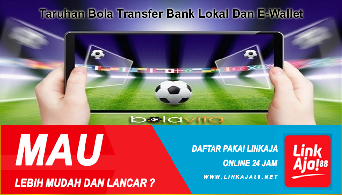 Taruhan Bola Transfer Bank Lokal Dan E-Wallet