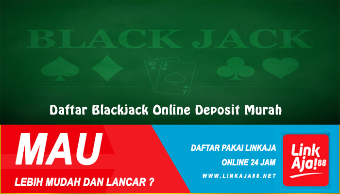 Daftar Blackjack Online Deposit Murah